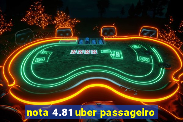 nota 4.81 uber passageiro